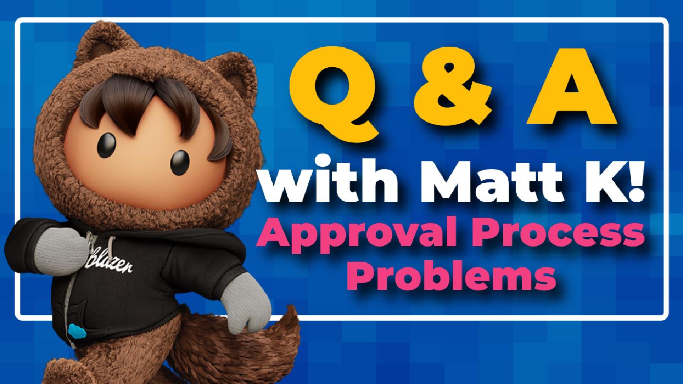 Q & A with Matt K! Approval Process Problems