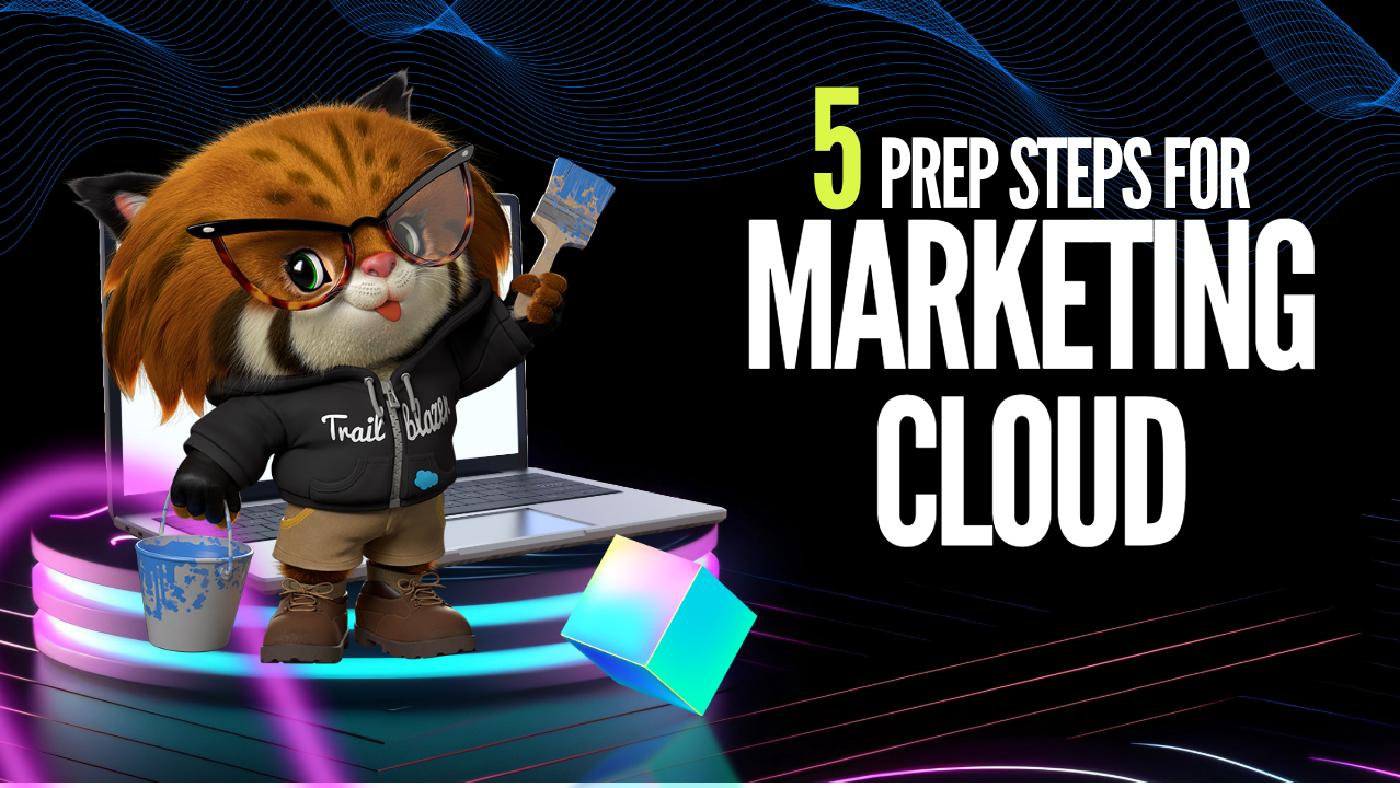 5 Prep Steps For Marketing Cloud