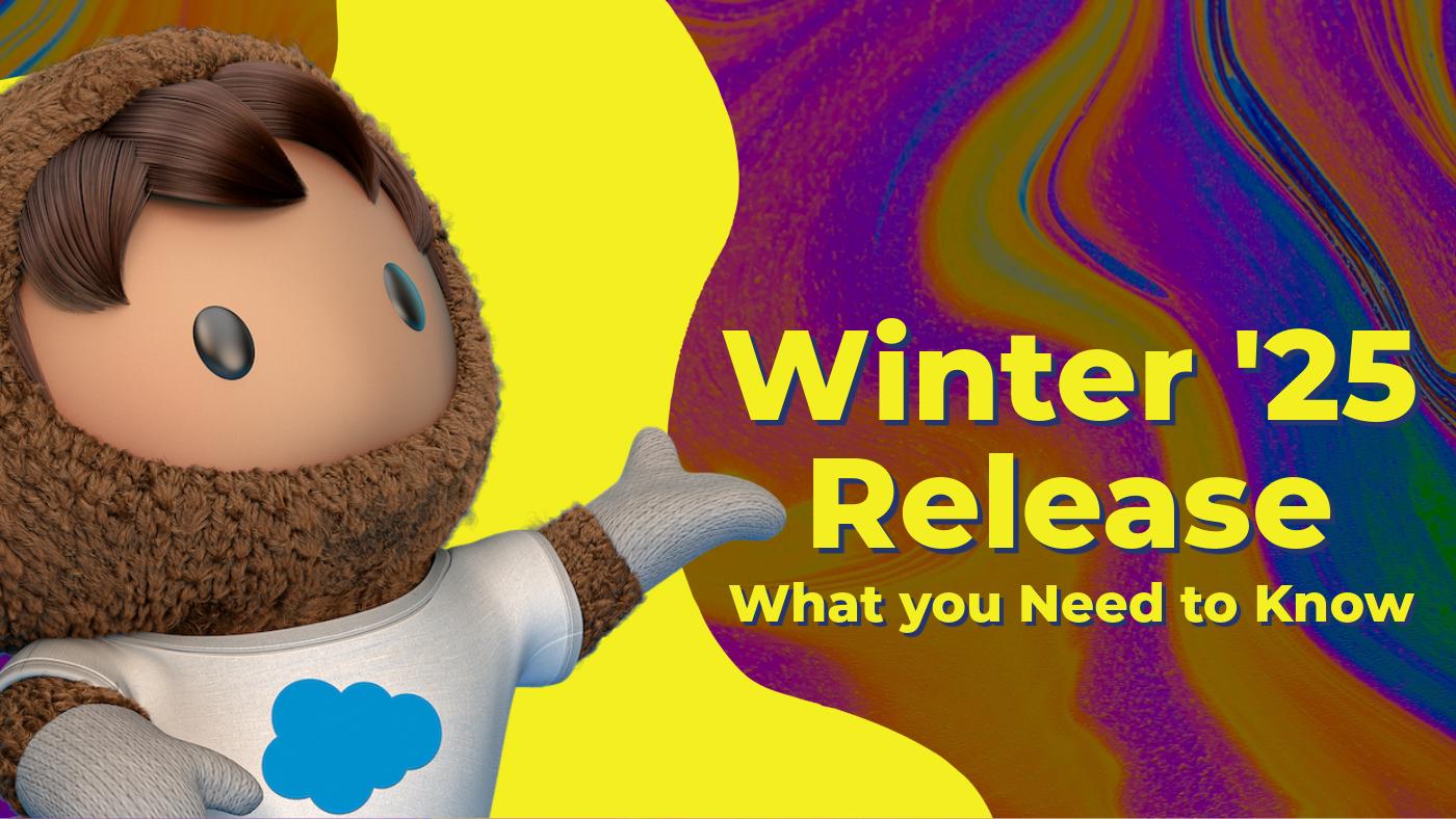 Winter ’25 Release: What You Need to Know